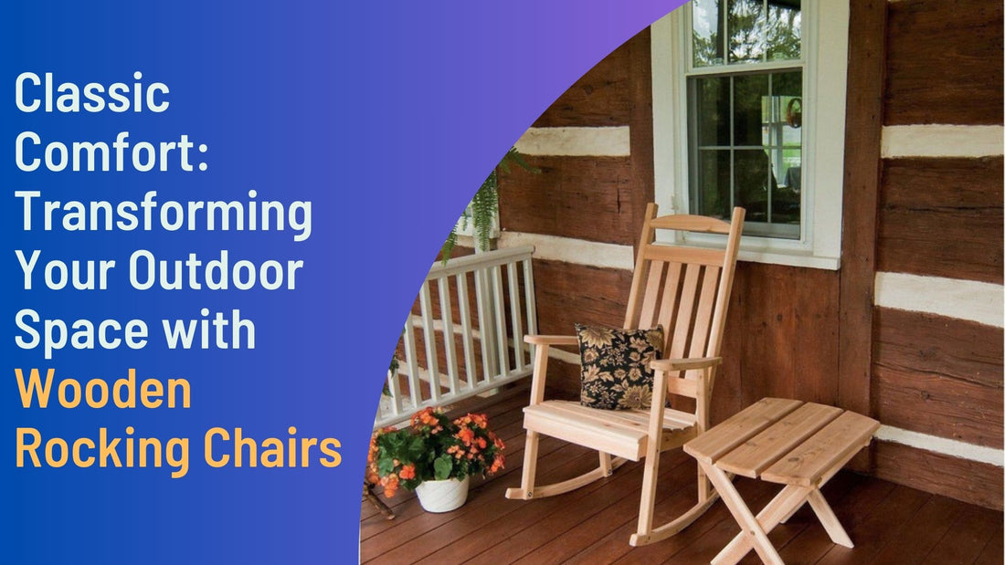 Classic Comfort: Transforming Your Outdoor Space with Wooden Rocking Chairs