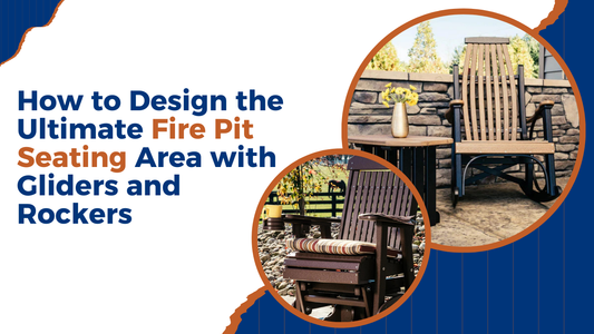 How to Design the Ultimate Fire Pit Seating Area with Gliders and Rockers