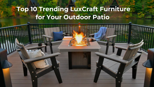 Top 10 Trending LuxCraft Furniture for Your Outdoor Patio in 2025-26