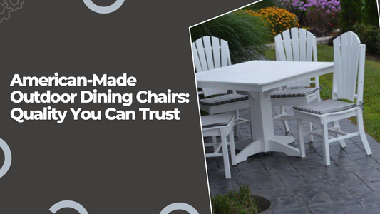 American-Made Outdoor Dining Chairs: Quality You Can Trust