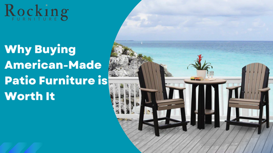 Why Buying American-Made Patio Furniture is Worth It – Quality & Sustainability