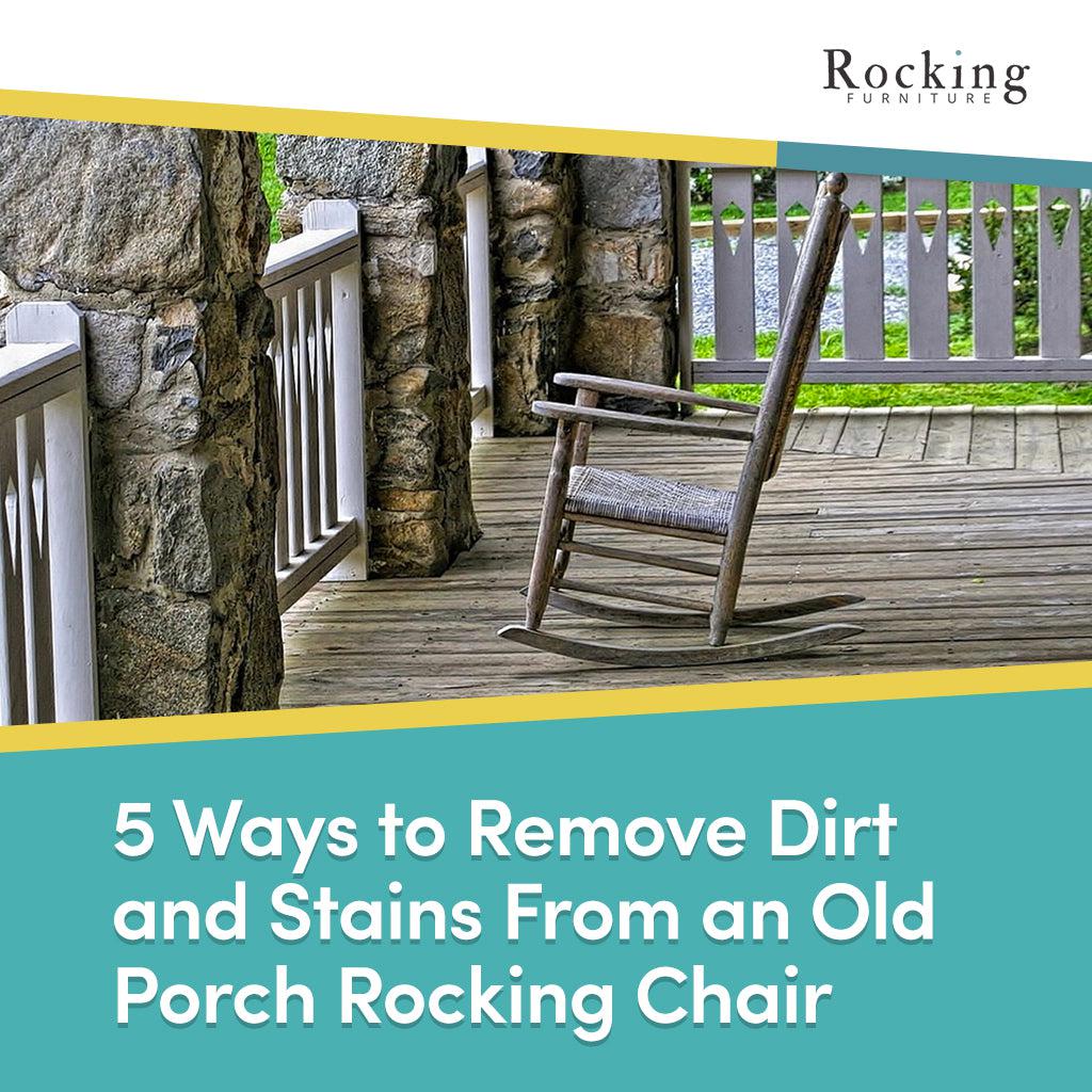 5 Ways to Remove Dirt and Stains From an Old Porch Rocking Chair
