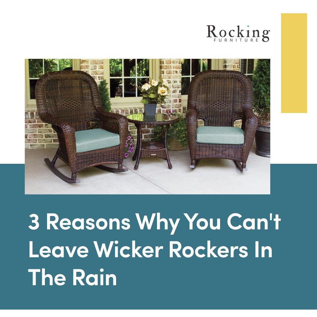 3 Reasons Why You Can't Leave Wicker Rockers In The Rain