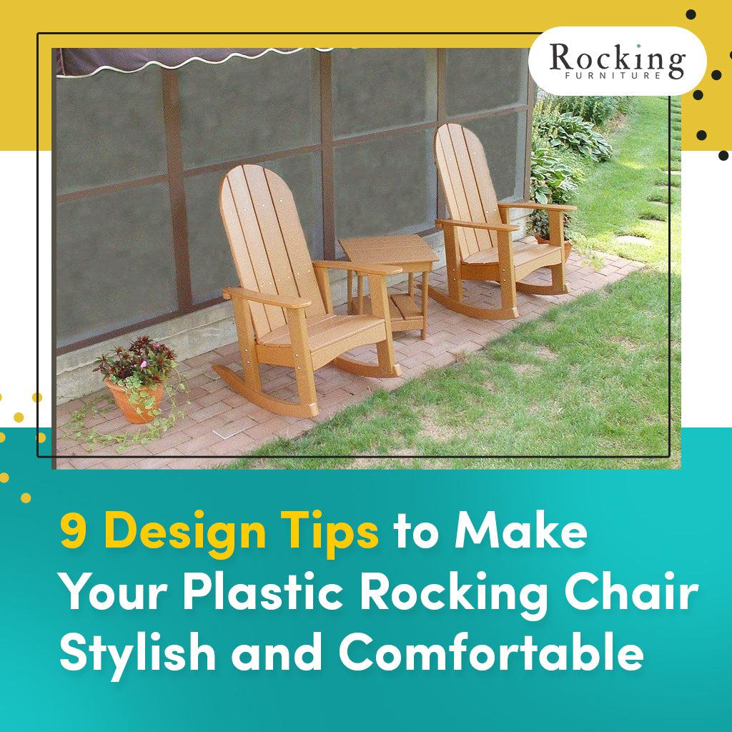 9 Design Tips to Make Your Plastic Rocking Chair Stylish and Comfortable