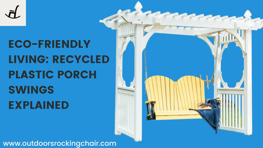 Recycled Plastic Porch Swings Explained