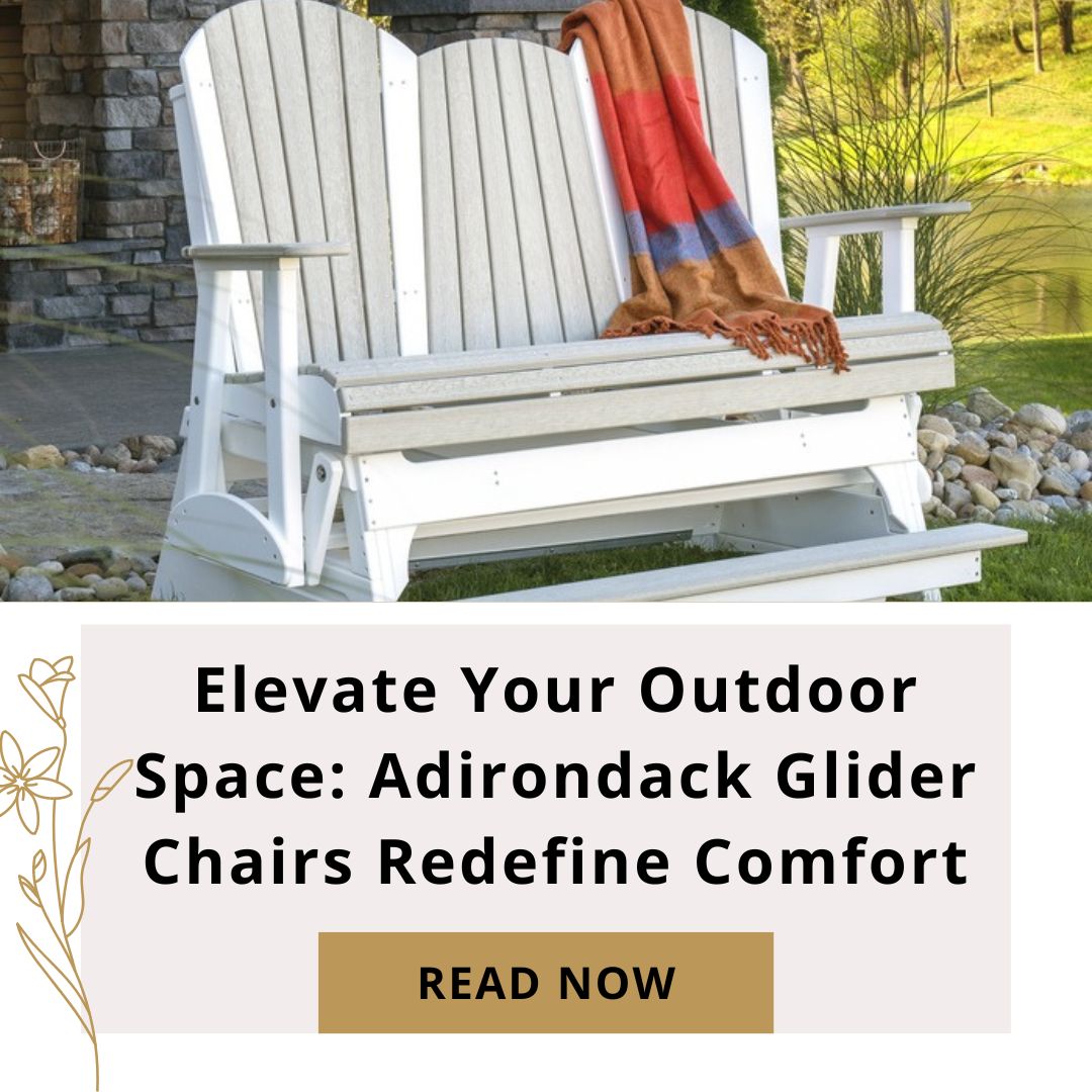 Elevate Your Outdoor Space: Adirondack Glider Chairs Redefine Comfort