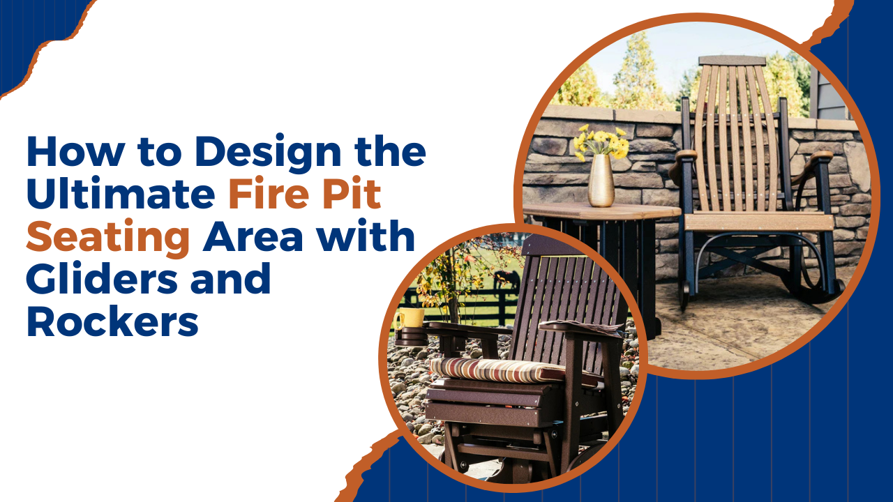 How to Design the Ultimate Fire Pit Seating Area with Rockers & Gliders ...