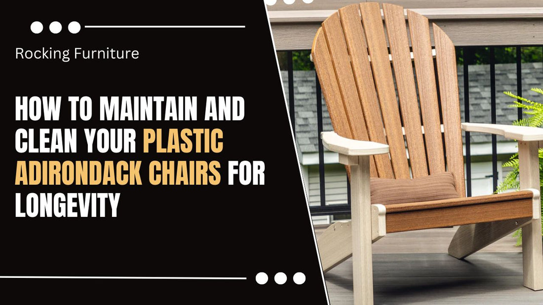 How to Maintain and Clean Your Plastic Adirondack Chairs for Longevity