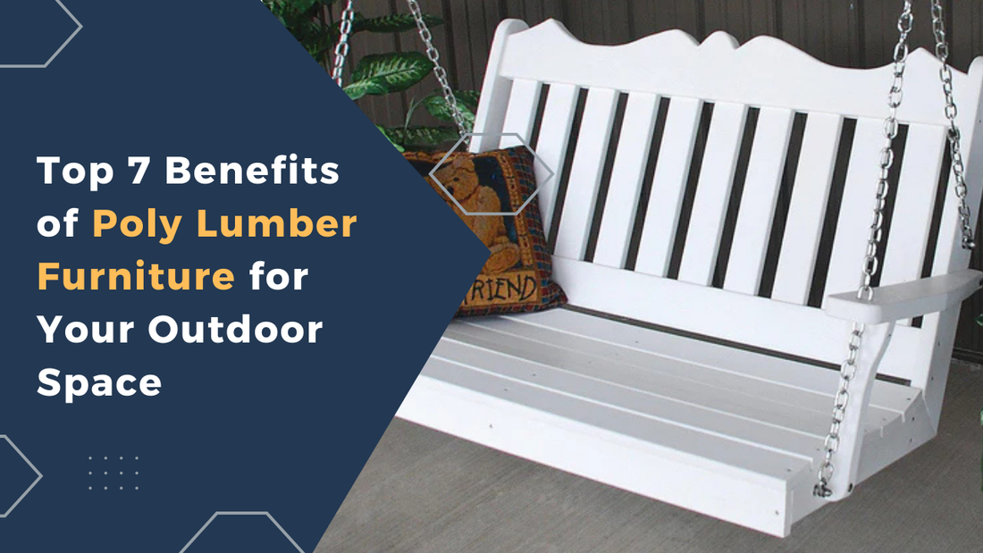 Top 7 Benefits of Poly Lumber Furniture for Your Outdoor Space