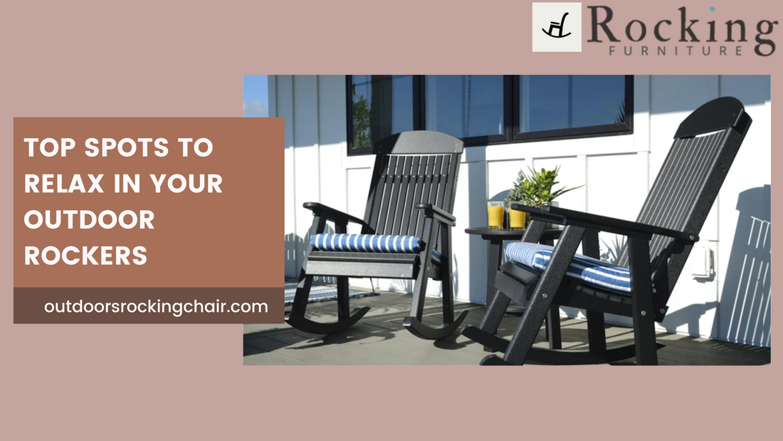 Top Spots to Relax in Your Outdoor Rockers