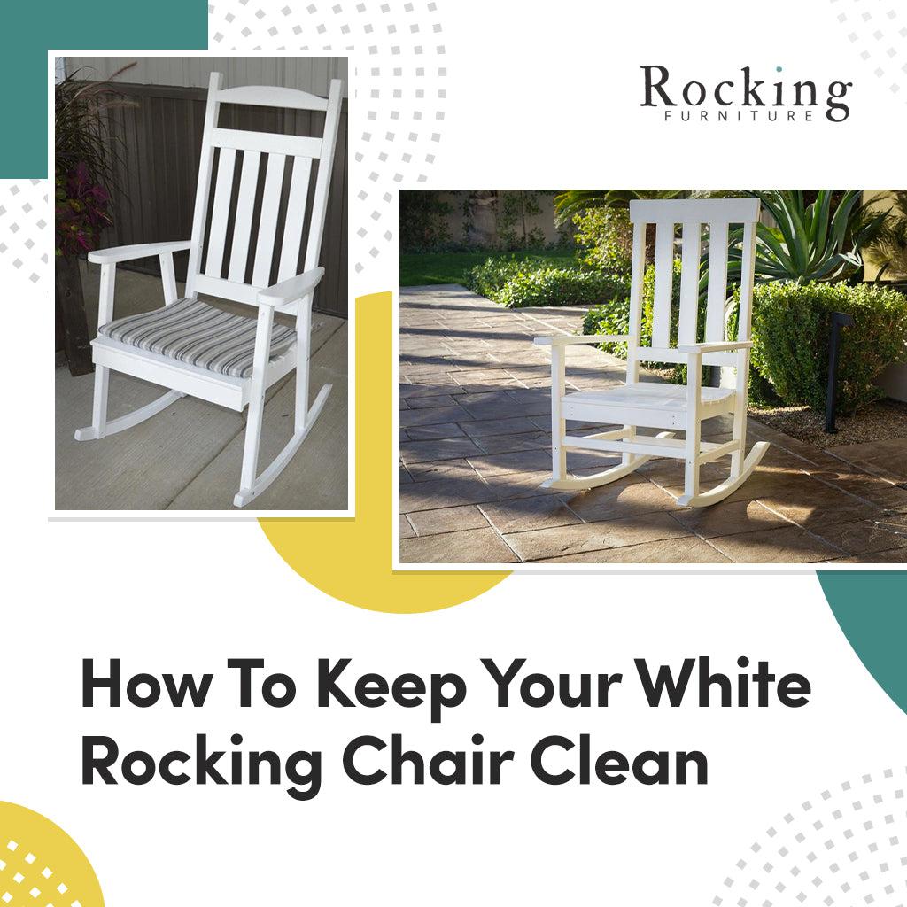 How To Keep Your White Rocking Chair Clean