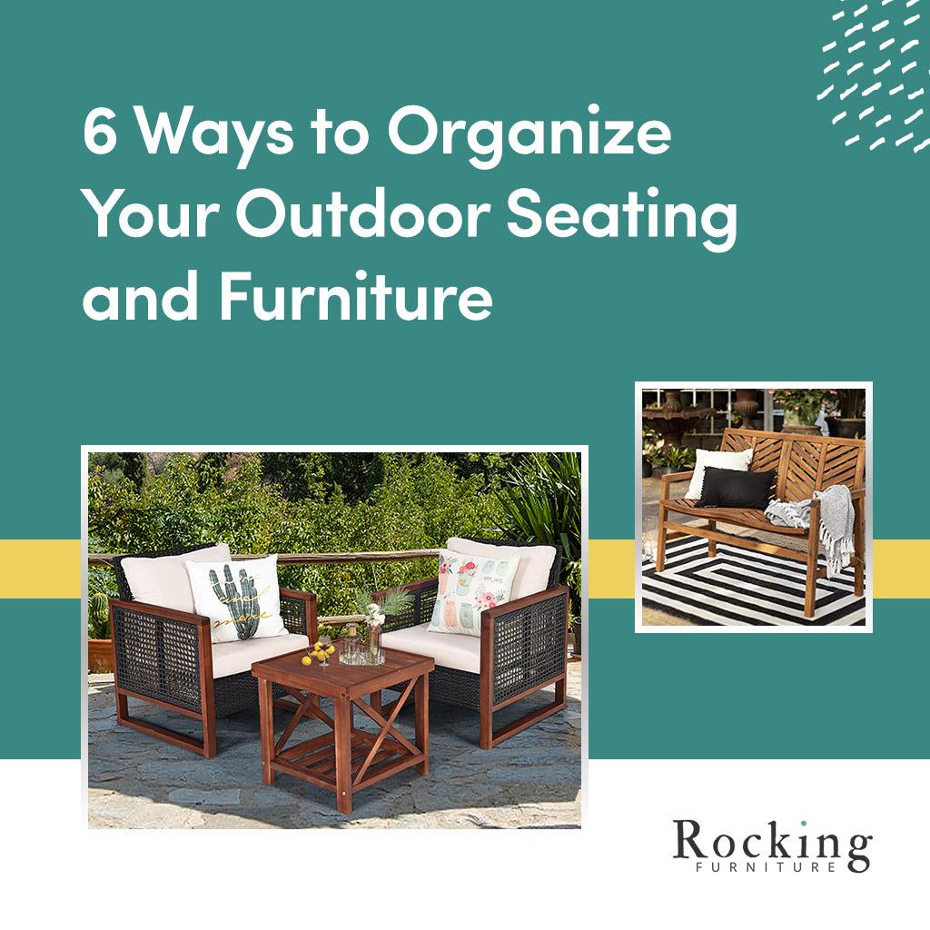 6 Ways to Organize Your Outdoor Seating and Furniture