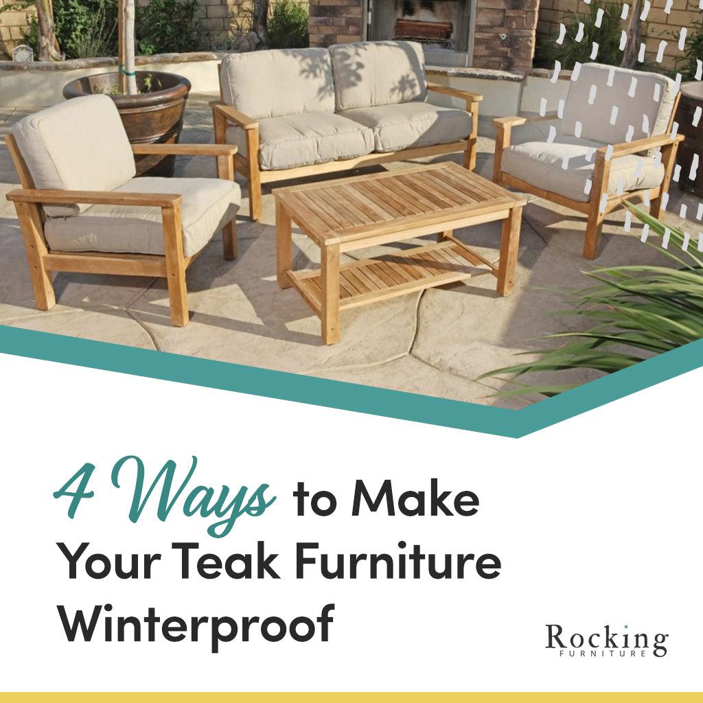 4 Ways to Make Your Teak Furniture Winterproof