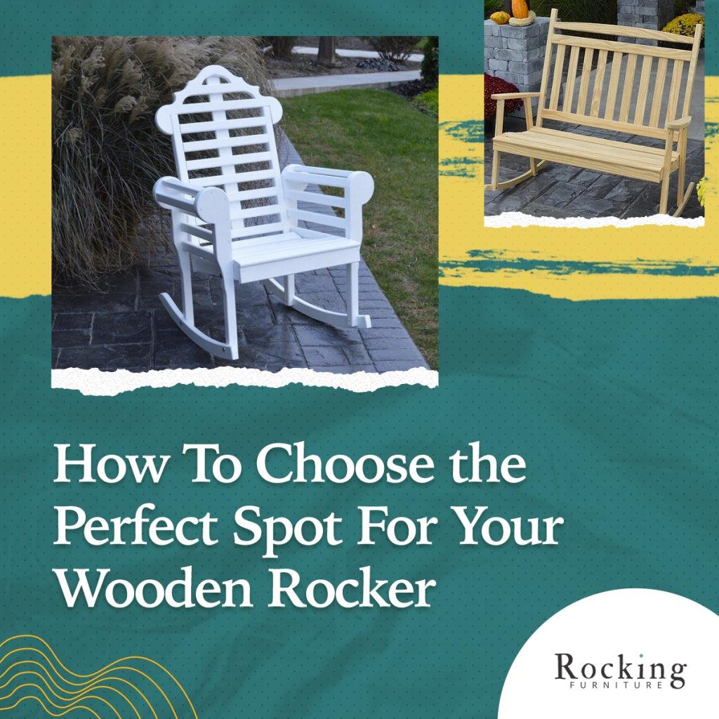 How To Choose the Perfect Spot For Your Wooden Rocker